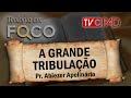 Pr abiezer apolinrio  a grande tribulao  teologia em foco 37  cpad