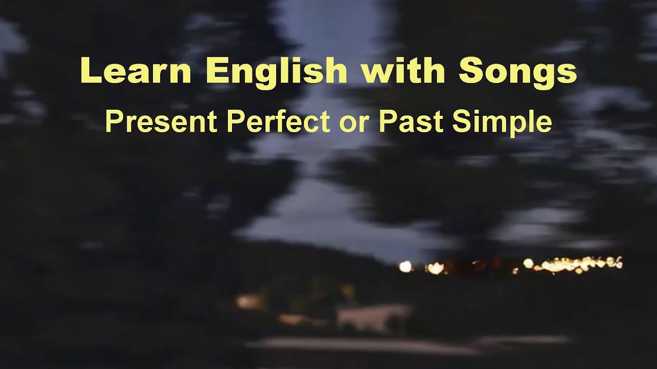 Present Perfect or Past Simple - Learn English with Songs - YouTube