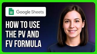 How To Use The PV And FV Formula In Google Sheet