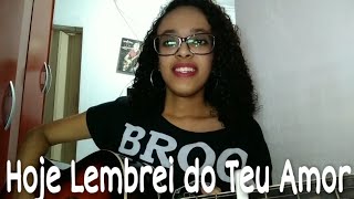 Hoje Lembrei do Teu Amor - Tiago Iorc (Cover) Naah Neres