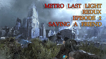 SAVING A FRIEND, DESTROYED MOSCOW Metro Last Light : Redux | Episode 2 | Walkthrough No Commentary
