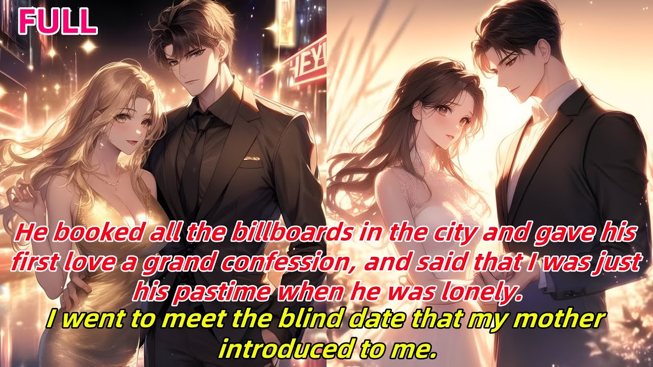 📕He confessed to his FL, saying I was just his pastime. I went on the blind date my mother set up.