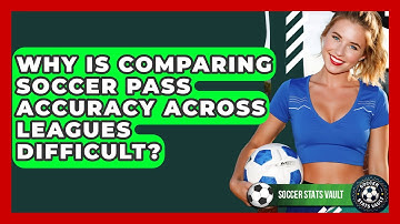 Why Is Comparing Soccer Pass Accuracy Across Leagues Difficult? - Soccer Stats Vault