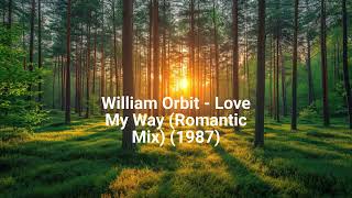 William Orbit - Love My Way (Romantic Mix) (1987) (R.I.P.)