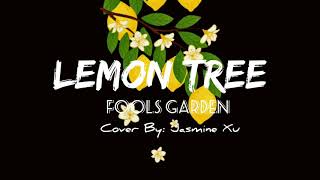 LEMON TREE- Fools Garden/Female Version (Cover by: Jasmine Xu)