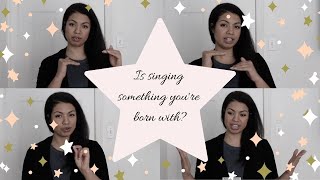 Is singing a talent you are born with or can singing be learned?