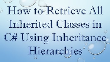 How to Retrieve All Inherited Classes in C#  Using Inheritance Hierarchies