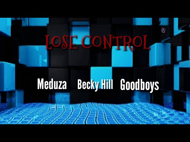 LOSE CONTROL (lyrics) by MEDUZA,BECKY HILL ft GOODBOYS class=