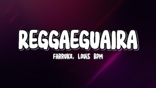 Farruko, Louis BPM - REGGAEGUAIRA (Letra/Lyrics)