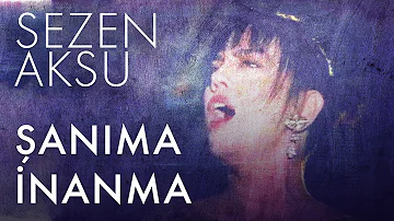 Sezen Aksu - Şanıma İnanma (Lyrics | Şarkı Sözleri)