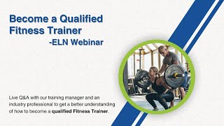 Become a Qualified Fitness Trainer - ELN Webinar