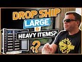 Drop Shipping Large & Heavy Items [Save $$$ On Shipping Fees]