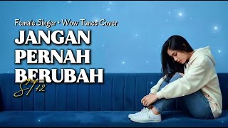 JANGAN PERNAH BERUBAH - ST12 [ LIRIK ] | PENYANYI WANITA | WOW TUNES COVER