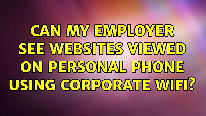 Can my employer see websites viewed on personal phone using corporate Wifi? (3 Solutions!!)