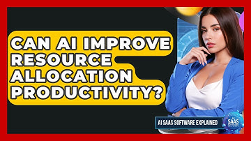 Can AI Improve Resource Allocation Productivity? - AI SaaS Software Explained