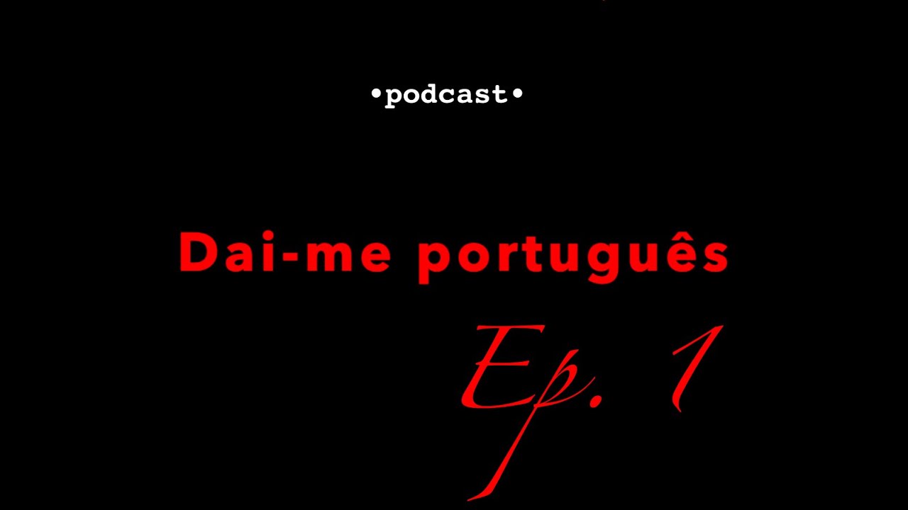 Dai-me português / Ep.1 / Onde raios tens andado