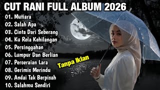CUT RANI AULIZA FULL ALBUM TERBARU 2026 🎧 Lagu Melayu Viral 2026 | Salah Apa, Mutiara - Tanpa iklan