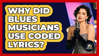 Why Did Blues Musicians Use Coded Lyrics? - Jazz Music Legends