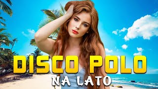 LATO WAKACJE 2024 -- Disco Polo 2024 Na Lato -- Składanka Disco Polo 2024 -- Disco Polo remix