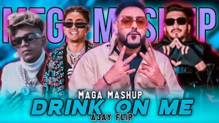 DRINK ON ME Ft. MC ST∆N, BADSHAH, VIJAY DK, DIVINE, MAGA MASHUP ( PROD. BY AJAY FLIP )