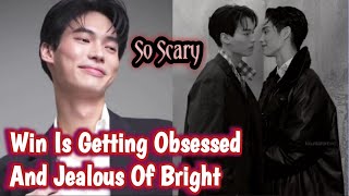Win Is Getting Obsessed And Jealous Of Bright - Scary Alert