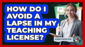 How Do I Avoid A Lapse In My Teaching License? - Aspiring Teacher Guide