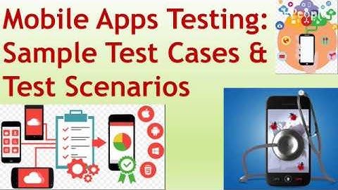 Mobile Apps Testing: Sample Test Cases & Test Scenarios