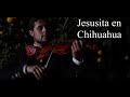 Jesusita en Chihuahua