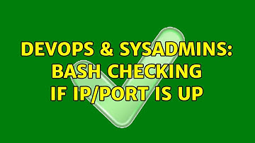 DevOps & SysAdmins: Bash checking if IP/Port is UP