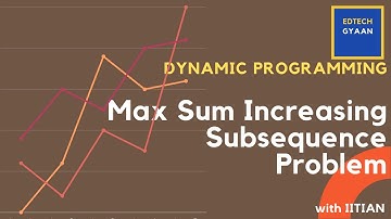 Maximum Sum Increasing Subsequence | Dynamic programming | Interview prep. | IIT Kanpur