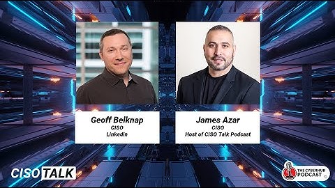 CISO Talk with Geoff Belknap, CISO at Linkedin