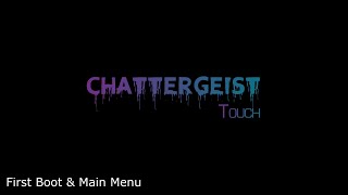 Chattergeist Touch - First Boot and Main Menu