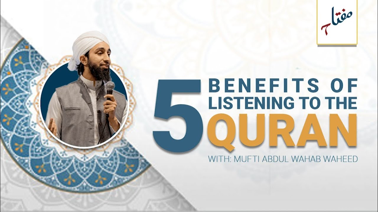 The Five Benefits Of Listening To The Quran Mufti Abdul Wahab Waheed the-five-benefits-of-listening-to-the-quran-mufti-abdul-wahab-waheed