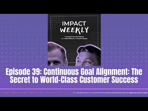 Episode 39: Continuous Goal Alignment: The Secret to World-Class Customer Success