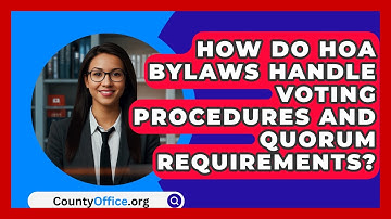 How Do HOA Bylaws Handle Voting Procedures and Quorum Requirements? | CountyOffice News