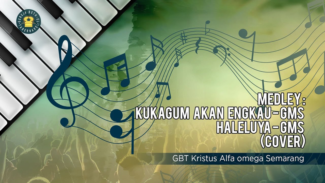 MEDLEY: KUKAGUM AKAN ENGKAU - GMS - HALELUYA - GMS (COVER) - GBTKAOSMG