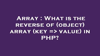 Array : What is the reverse of (object) array (key = value) in PHP