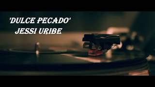 Dulce Pecado - Jessi Uribe - LETRA