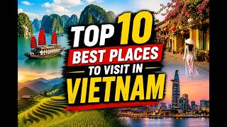 🇻🇳 Top 10 Best Places to Visit in Vietnam