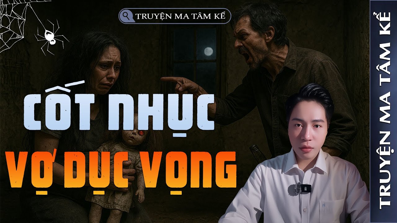 CỐT NHỤC VỢ DỤC VỌNG | TRUYỆN MA CÓ THẬT MỚI NHẤT | MC TÂM KỂ