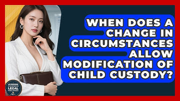 When Does a Change in Circumstances Allow Modification of Child Custody?