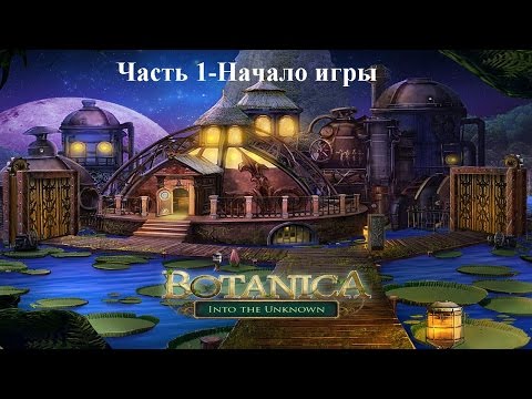 Botanica: Into the Unknown-Часть 1-Начало игры