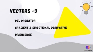 Vectors - Lecture 3 | Del Operator, Gradient, Directional Derivative & Divergence