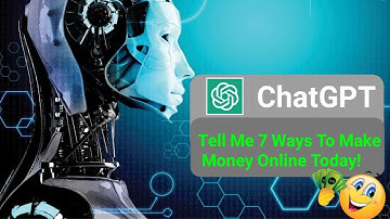 ChatGPT: Tell Me 7 Ways To Make Money Online In 2023