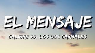 Calibre 50, Los Dos Carnales - El Mensaje (Letra\Lyrics)