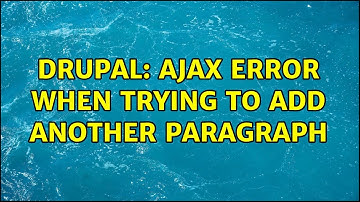 Drupal: Ajax error when trying to add another paragraph (2 Solutions!!)
