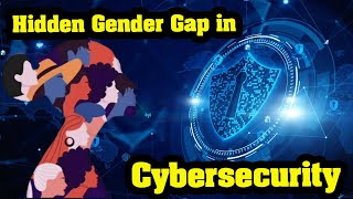 The Hidden Gender Gap in Cybersecurity: What You Need to Know
