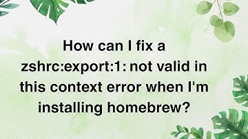 How can I fix a zshrc:export:1: not valid in this context error when I