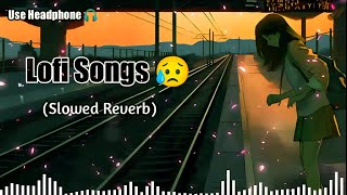 Lofi Songs 😥 Mashup // Sad Song 💔/ Lofi ✓💗Song 🎵 Music / Slowed Reverb 💔 Use Headphones 🎧