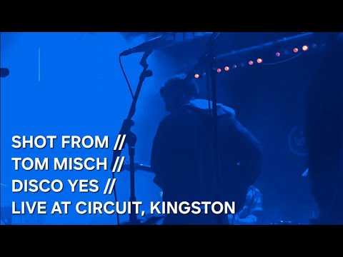 SHOT FROM // TOM MISCH // DISCO YES // LIVE AT CIRCUIT, KINGSTON